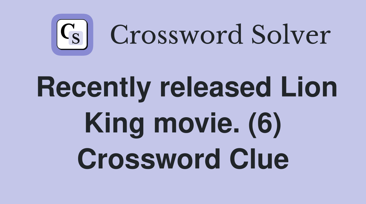 Recently released Lion King movie. (6) Crossword Clue Answers